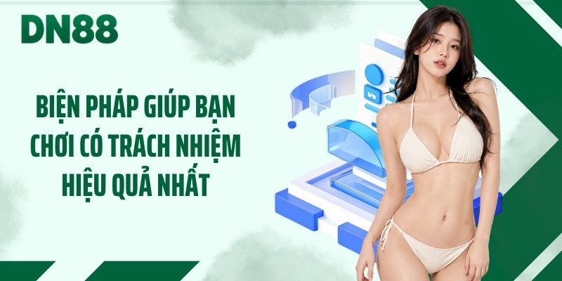 Biện pháp giúp bạn chơi có trách nhiệm hiệu quả nhất
