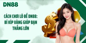 Cách Chơi Lô Đề DN88: Bí Kíp Vàng Giúp Bạn Thắng Lớn