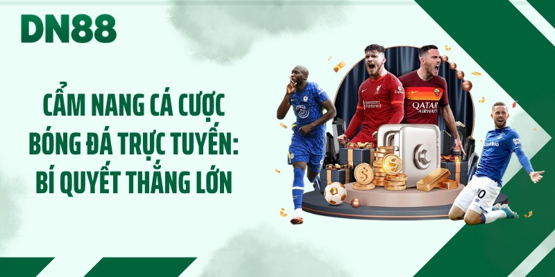 Cẩm Nang Cá Cược Bóng Đá Trực Tuyến: Bí Quyết Thắng Lớn