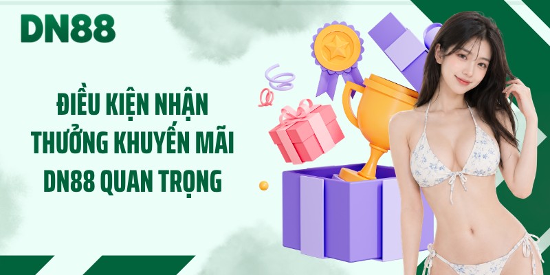 Điều kiện nhận thưởng khuyến mãi DN88 quan trọng