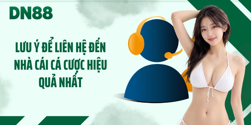 Lưu ý để liên hệ đến nhà cái cá cược hiệu quả nhất
