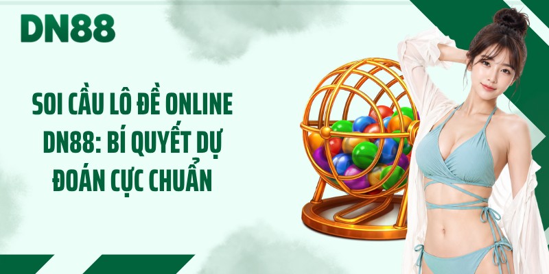 Soi Cầu Lô Đề Online DN88: Bí Quyết Dự Đoán Cực Chuẩn